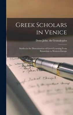 Greccy uczeni w Wenecji; Studia nad rozpowszechnianiem nauki greckiej od Bizancjum do Europy Zachodniej - Greek Scholars in Venice; Studies in the Dissemination of Greek Learning From Byzantium to Western Europe