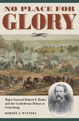 Nie ma miejsca na chwałę: Generał dywizji Robert E. Rodes i konfederacka porażka pod Gettysburgiem - No Place for Glory: Major General Robert E. Rodes and the Confederate Defeat at Gettysburg