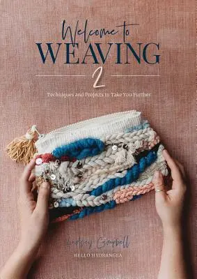 Welcome to Weaving 2: Techniki i projekty, które zaprowadzą Cię dalej - Welcome to Weaving 2: Techniques and Projects to Take You Further