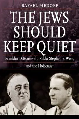 Żydzi powinni milczeć: Franklin D. Roosevelt, rabin Stephen S. Wise i Holokaust - The Jews Should Keep Quiet: Franklin D. Roosevelt, Rabbi Stephen S. Wise, and the Holocaust