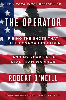 Operator: Strzały, które zabiły Osamę Bin Ladena i moje lata jako wojownika zespołu Seal Team - The Operator: Firing the Shots That Killed Osama Bin Laden and My Years as a Seal Team Warrior