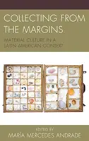 Kolekcjonowanie z marginesów: Kultura materialna w kontekście latynoamerykańskim - Collecting from the Margins: Material Culture in a Latin American Context