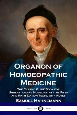 Organon of Homoeopathic Medicine: The Classic Guide Book for Understanding Homeopathy - wydanie piąte i szóste z przypisami - Organon of Homoeopathic Medicine: The Classic Guide Book for Understanding Homeopathy - the Fifth and Sixth Edition Texts, with Notes