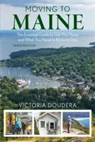 Przeprowadzka do Maine: The Essential Guide to Get You There and What You Need to Know to Stay, 3. wydanie - Moving to Maine: The Essential Guide to Get You There and What You Need to Know to Stay, 3rd Edition