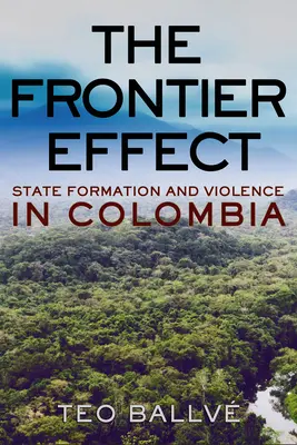 Efekt granicy: Tworzenie państwa i przemoc w Kolumbii - The Frontier Effect: State Formation and Violence in Colombia