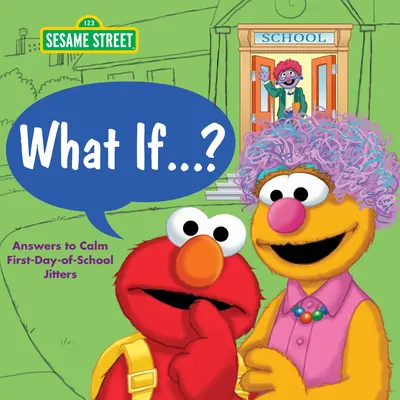 Co by było, gdyby...? ? (Ulica Sezamkowa): Odpowiedzi, aby uspokoić tremę pierwszego dnia w szkole - What If . . . ? (Sesame Street): Answers to Calm First-Day-Of-School Jitters