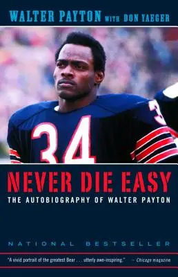 Nigdy nie umieraj łatwo: Autobiografia Waltera Paytona - Never Die Easy: The Autobiography of Walter Payton