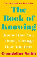 Księga wiedzy - poznaj, jak myślisz, zmień, jak się czujesz - Book of Knowing - Know How You Think, Change How You Feel