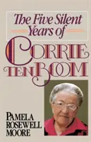 Pięć milczących lat Corrie Ten Boom - The Five Silent Years of Corrie Ten Boom