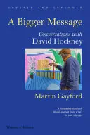 Bigger Message - Rozmowy z Davidem Hockneyem - Bigger Message - Conversations with David Hockney