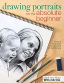 Rysowanie portretów dla początkujących: Przejrzysty i łatwy przewodnik po udanym rysowaniu portretów - Drawing Portraits for the Absolute Beginner: A Clear & Easy Guide to Successful Portrait Drawing