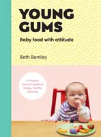 Młode dziąsła: Jedzenie dla niemowląt z klasą - Young Gums: Baby Food with Attitude