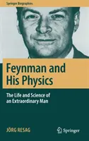 Feynman i jego fizyka: Życie i nauka niezwykłego człowieka - Feynman and His Physics: The Life and Science of an Extraordinary Man