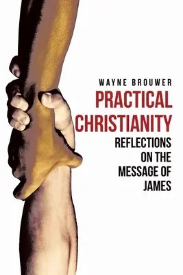 Praktyczne chrześcijaństwo: Dewocyjne refleksje na temat Księgi Jakuba - Practical Christianity: Devotional Reflections on the Book of James