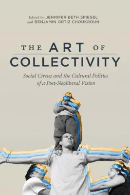 Sztuka kolektywności: Cyrk społeczny i polityka kulturowa postneoliberalnej wizji - The Art of Collectivity: Social Circus and the Cultural Politics of a Post-Neoliberal Vision