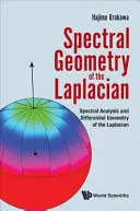 Geometria spektralna laplacjanu: Analiza spektralna i geometria różniczkowa Laplaciana - Spectral Geometry of the Laplacian: Spectral Analysis and Differential Geometry of the Laplacian