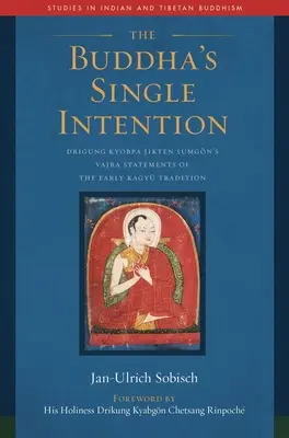 Pojedynczy zamiar Buddy: Oświadczenia wadżry Drigunga Kyobpy Jiktena Sumgna z wczesnej tradycji Kagy - The Buddha's Single Intention: Drigung Kyobpa Jikten Sumgn's Vajra Statements of the Early Kagy Tradition