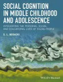 Poznanie społeczne w okresie średniego dzieciństwa i dorastania: Integracja życia osobistego, społecznego i edukacyjnego młodych ludzi - Social Cognition in Middle Childhood and Adolescence: Integrating the Personal, Social, and Educational Lives of Young People