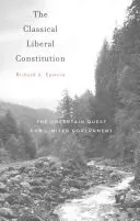 Klasyczna liberalna konstytucja: Niepewne dążenie do ograniczonego rządu - The Classical Liberal Constitution: The Uncertain Quest for Limited Government