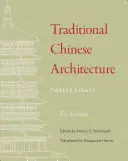 Tradycyjna chińska architektura: Dwanaście esejów - Traditional Chinese Architecture: Twelve Essays