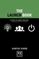 The Launch Book: Motywacyjne historie, które pomogą Ci uruchomić Twój pomysł, biznes lub kolejną karierę - The Launch Book: Motivational Stories to Launch Your Idea, Business or Next Career