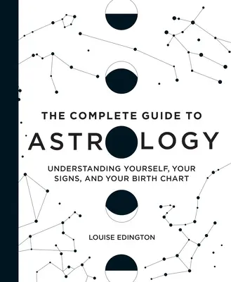 Kompletny przewodnik po astrologii: Zrozumieć siebie, swoje znaki i swój wykres urodzeniowy - The Complete Guide to Astrology: Understanding Yourself, Your Signs, and Your Birth Chart