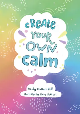 Stwórz swój własny spokój - ćwiczenia pomagające przezwyciężyć zmartwienia, niepokój i złość u dzieci - Create your own calm - Activities to Overcome Children's Worries, Anxiety and Anger