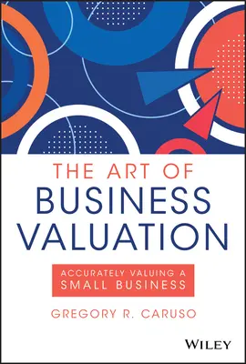 Sztuka wyceny przedsiębiorstw: Dokładna wycena małej firmy - The Art of Business Valuation: Accurately Valuing a Small Business