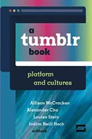 A Tumblr Book: Platforma i kultury - A Tumblr Book: Platform and Cultures