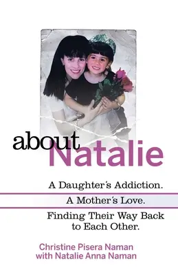 O Natalie: Uzależnienie córki. Miłość matki. Odnaleźć drogę powrotną do siebie. - About Natalie: A Daughter's Addiction. a Mother's Love. Finding Their Way Back to Each Other.