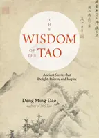 Mądrość Tao: Starożytne opowieści, które zachwycają, informują i inspirują - The Wisdom of the Tao: Ancient Stories That Delight, Inform, and Inspire