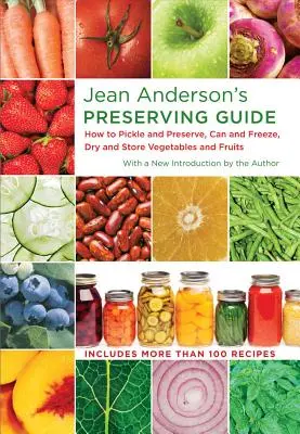 Jean Anderson's Preserving Guide: Jak marynować i konserwować, konserwować i zamrażać, suszyć i przechowywać warzywa i owoce - Jean Anderson's Preserving Guide: How to Pickle and Preserve, Can and Freeze, Dry and Store Vegetables and Fruits