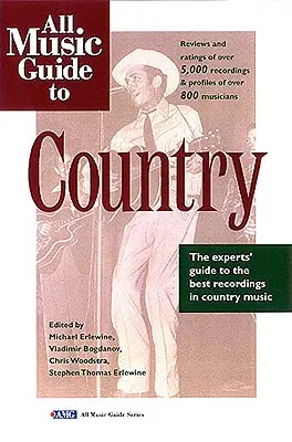 All Music Guide to Country: Przewodnik ekspertów po najlepszych nagraniach country - All Music Guide to Country: The Experts' Guide to the Best Country Recordings