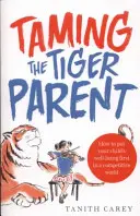 Oswajanie rodzica tygrysa - Jak postawić dobro dziecka na pierwszym miejscu w konkurencyjnym świecie? - Taming the Tiger Parent - How to put your child's well-being first in a competitive world