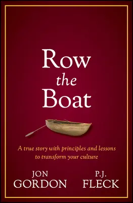 Row the Boat: A Never-Give-Up Approach to Lead with Enthusiasm and Optimism and Improve Your Team and Culture (Nigdy się nie poddawaj, aby przewodzić z entuzjazmem i optymizmem oraz ulepszać swój zespół i kulturę) - Row the Boat: A Never-Give-Up Approach to Lead with Enthusiasm and Optimism and Improve Your Team and Culture