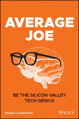 Przeciętny Joe: Zostań technologicznym geniuszem z Doliny Krzemowej - Average Joe: Be the Silicon Valley Tech Genius