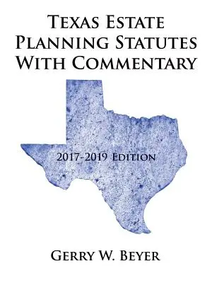 Statuty planowania nieruchomości w Teksasie z komentarzem: wydanie 2017-2019 - Texas Estate Planning Statutes with Commentary: 2017-2019 Edition