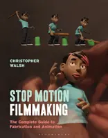 Filmowanie poklatkowe: Kompletny przewodnik po produkcji i animacji - Stop Motion Filmmaking: The Complete Guide to Fabrication and Animation