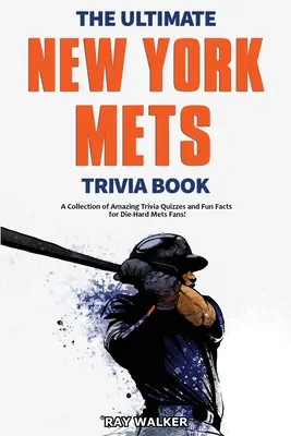 The Ultimate New York Mets Trivia Book: Kolekcja niesamowitych quizów i zabawnych faktów dla zagorzałych fanów Metsów! - The Ultimate New York Mets Trivia Book: A Collection of Amazing Trivia Quizzes and Fun Facts for Die-Hard Mets Fans!