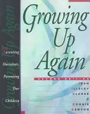 Dorastanie na nowo: Rodzicielstwo nas samych, rodzicielstwo naszych dzieci - Growing Up Again: Parenting Ourselves, Parenting Our Children