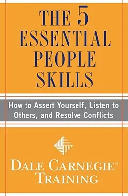 5 podstawowych umiejętności interpersonalnych: Jak wyrażać swoje zdanie, słuchać innych i rozwiązywać konflikty - The 5 Essential People Skills: How to Assert Yourself, Listen to Others, and Resolve Conflicts