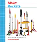 Make: Rockets: Nauka o rakietach przyziemnych - Make: Rockets: Down-To-Earth Rocket Science