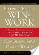 Pomaganie ludziom wygrywać w pracy: Filozofia biznesu: nie zaznaczaj mojej pracy, pomóż mi zdobyć ocenę - Helping People Win at Work: A Business Philosophy Called Don't Mark My Paper, Help Me Get an a