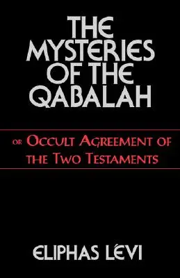 Tajemnice Qabali: Albo okultystyczne porozumienie dwóch testamentów - The Mysteries of the Qabalah: Or Occult Agreement of the Two Testaments