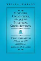 Matki, córki i socjalizacja polityczna: Dwa pokolenia w amerykańskim żeńskim college'u - Mothers, Daughters, and Political Socialization: Two Generations at an American Women's College