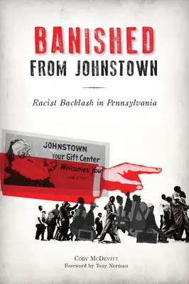 Wygnani z Johnstown: Rasistowska reakcja w Pensylwanii - Banished from Johnstown: Racist Backlash in Pennsylvania