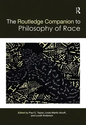 The Routledge Companion to the Philosophy of Race - przewodnik po filozofii rasy - The Routledge Companion to the Philosophy of Race