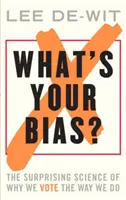 Jaka jest Twoja stronniczość? Zaskakująca nauka o tym, dlaczego głosujemy tak, a nie inaczej - What's Your Bias?: The Surprising Science of Why We Vote the Way We Do