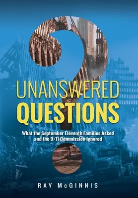 Pytania bez odpowiedzi: O co pytały rodziny z 11 września, a co zignorowała Komisja 9/11 - Unanswered Questions: What the September Eleventh Families Asked and the 9/11 Commission Ignored