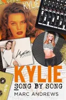 Kylie Song by Song - historie kryjące się za każdą piosenką Kylie Minogue, księżniczki popu - Kylie Song by Song - The Stories Behind Every Song by Kylie Minogue, the Princess of Pop